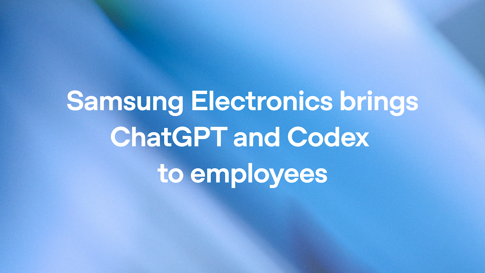Samsung Electronics triển khai ChatGPT Enterprise và Codex